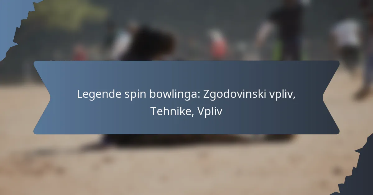 Legende spin bowlinga: Zgodovinski vpliv, Tehnike, Vpliv