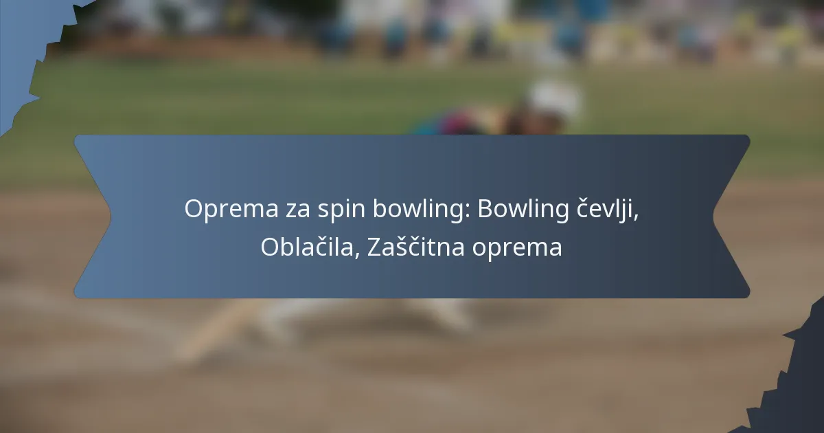 Oprema za spin bowling: Bowling čevlji, Oblačila, Zaščitna oprema