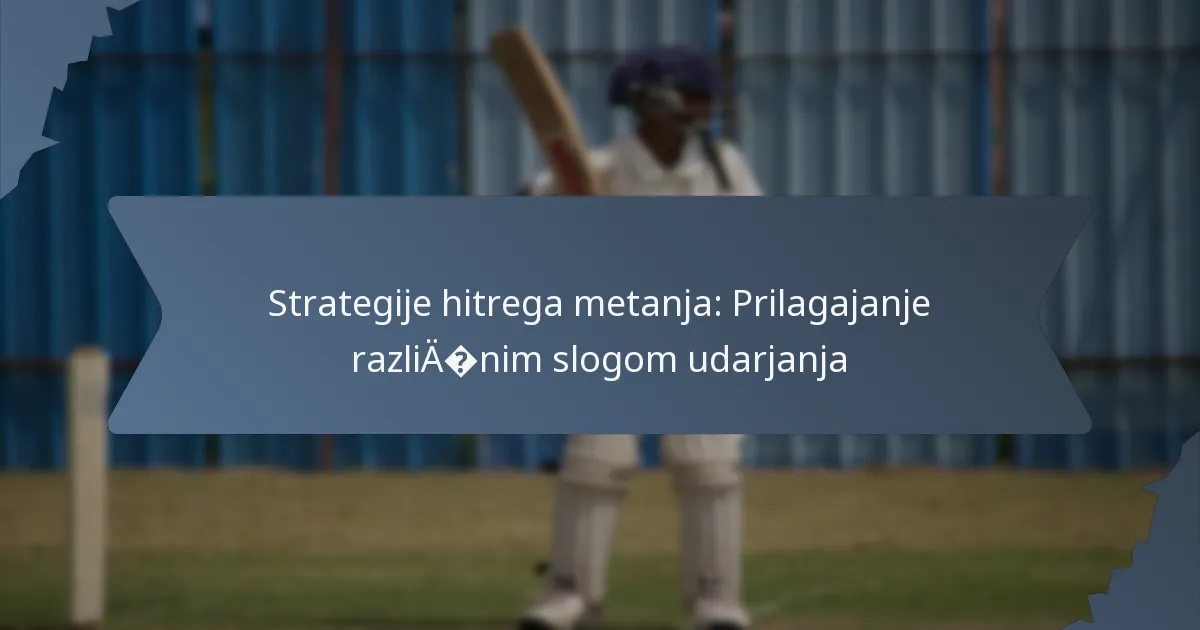 Strategije hitrega metanja: Prilagajanje različnim slogom udarjanja