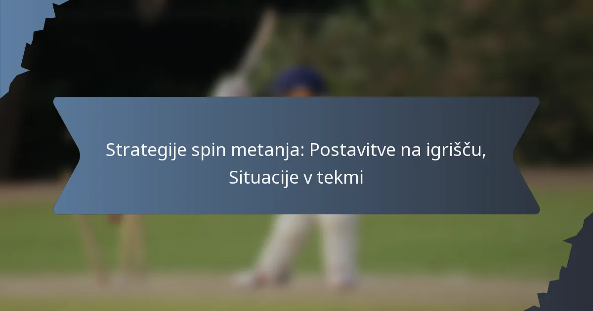 Strategije spin metanja: Postavitve na igrišču, Situacije v tekmi