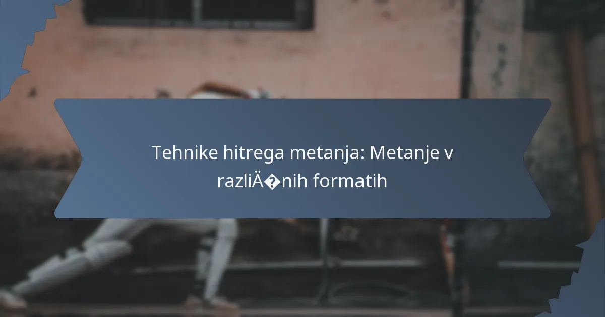 Tehnike hitrega metanja: Metanje v različnih formatih