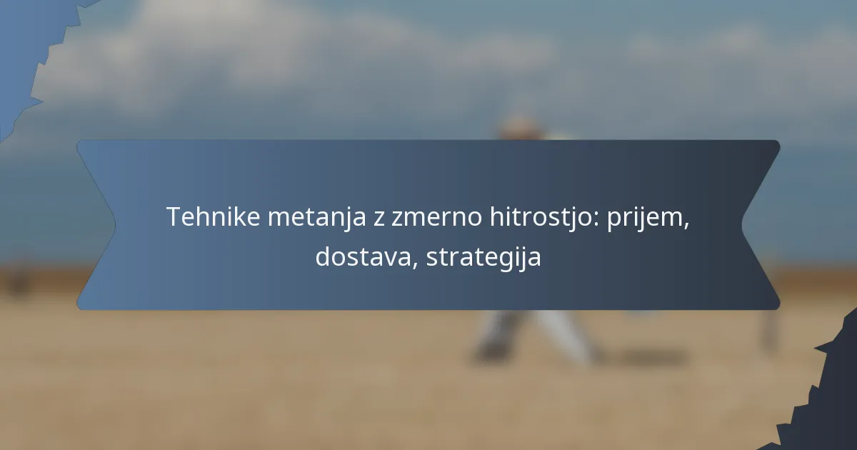 Tehnike metanja z zmerno hitrostjo: prijem, dostava, strategija