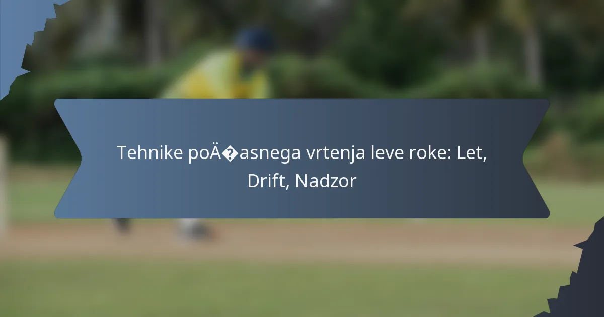 Tehnike počasnega vrtenja leve roke: Let, Drift, Nadzor
