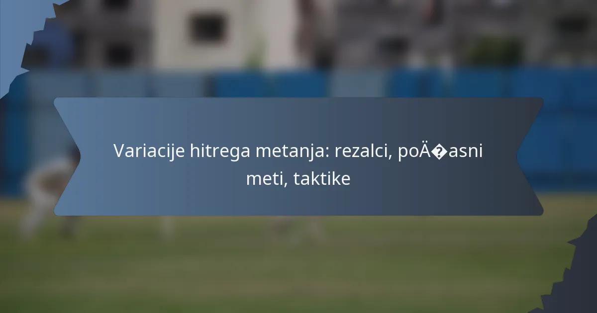 Variacije hitrega metanja: rezalci, počasni meti, taktike
