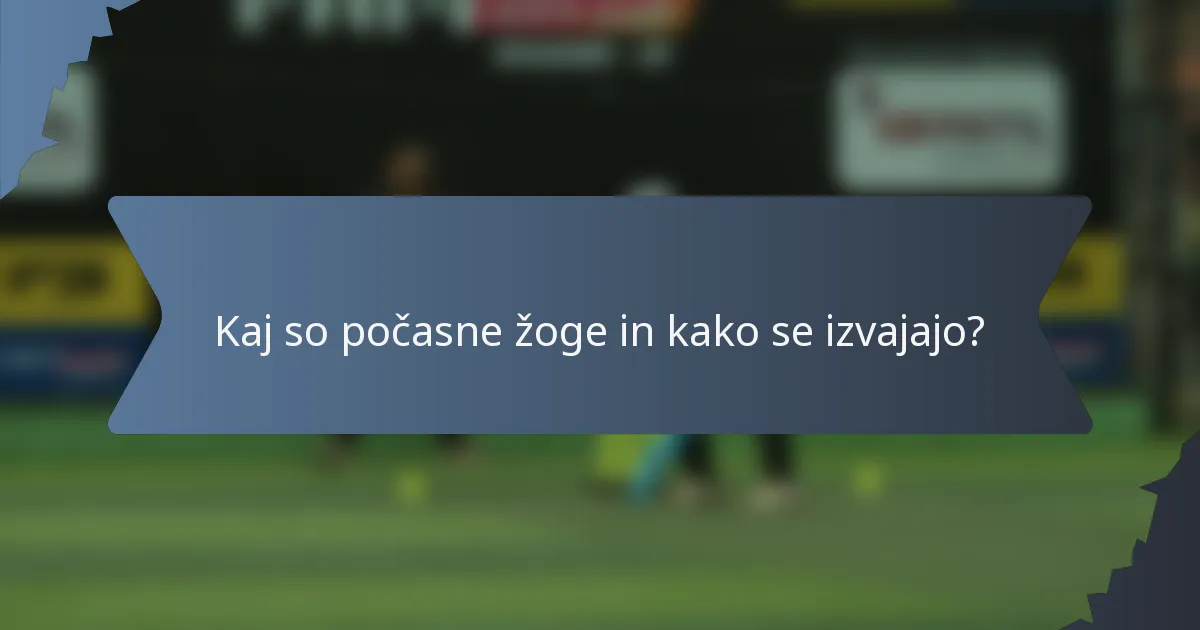 Kaj so počasne žoge in kako se izvajajo?