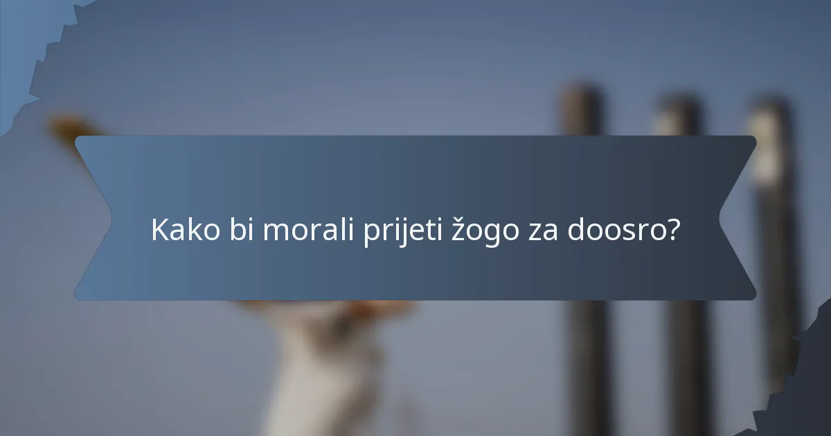Kako bi morali prijeti žogo za doosro?