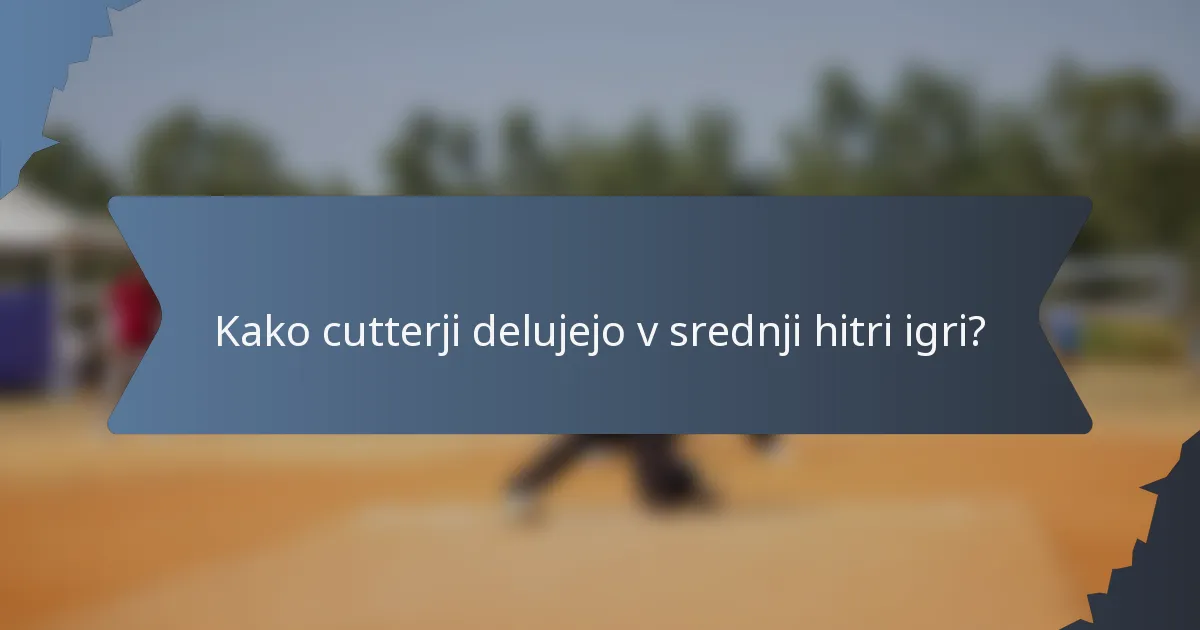 Kako cutterji delujejo v srednji hitri igri?
