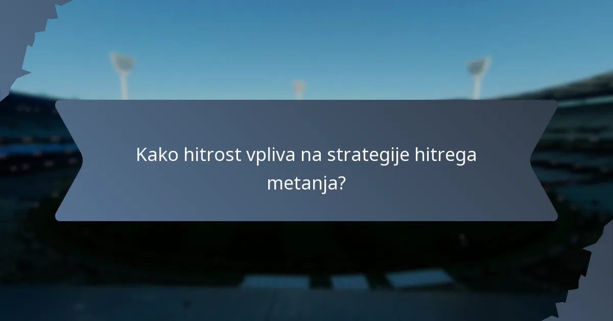 Kako hitrost vpliva na strategije hitrega metanja?
