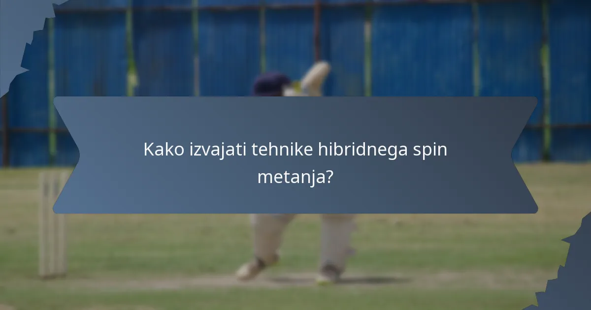 Kako izvajati tehnike hibridnega spin metanja?