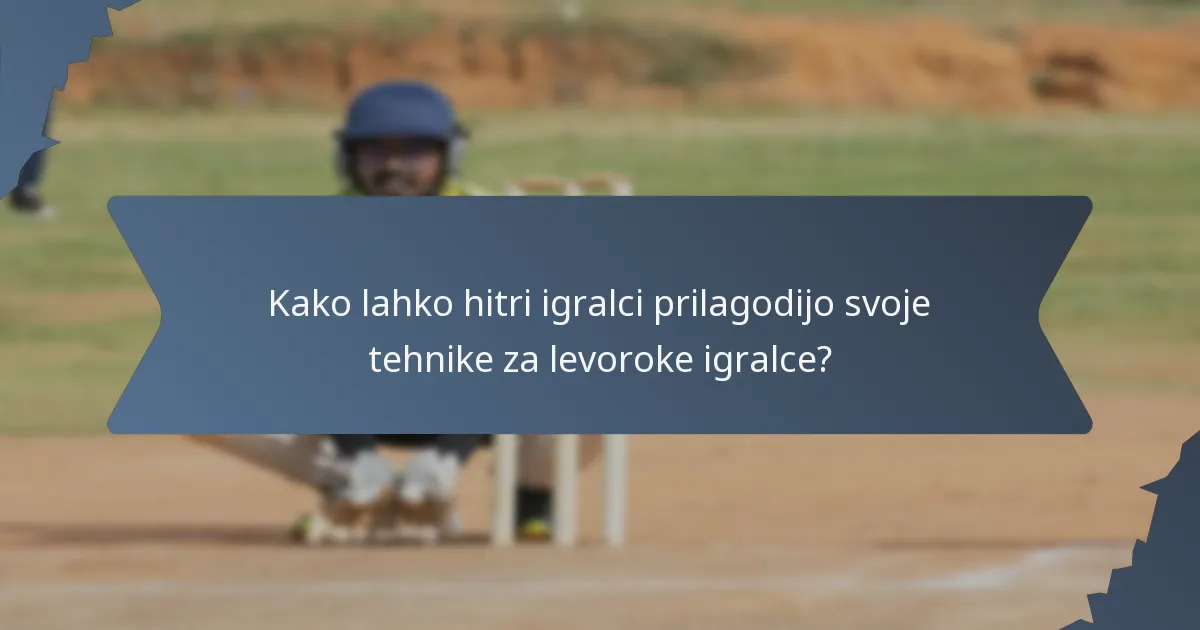 Kako lahko hitri igralci prilagodijo svoje tehnike za levoroke igralce?