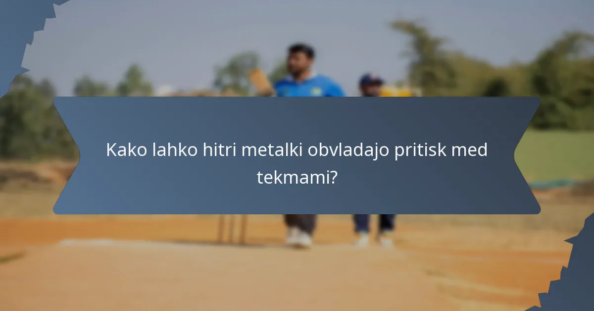 Kako lahko hitri metalki obvladajo pritisk med tekmami?