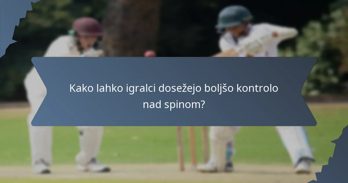 Kako lahko igralci dosežejo boljšo kontrolo nad spinom?