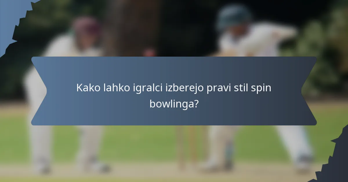 Kako lahko igralci izberejo pravi stil spin bowlinga?