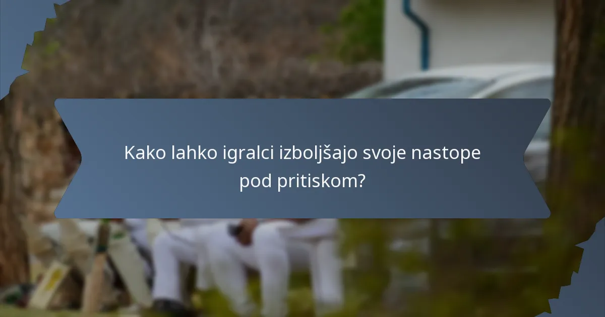 Kako lahko igralci izboljšajo svoje nastope pod pritiskom?