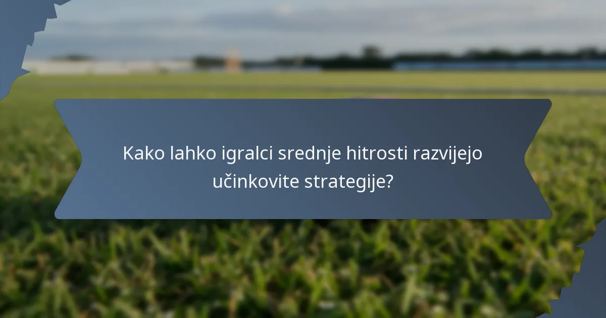 Kako lahko igralci srednje hitrosti razvijejo učinkovite strategije?