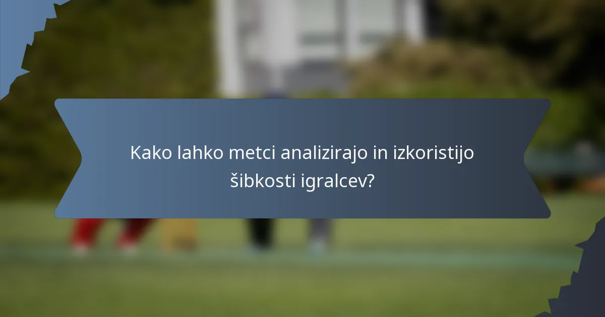 Kako lahko metci analizirajo in izkoristijo šibkosti igralcev?