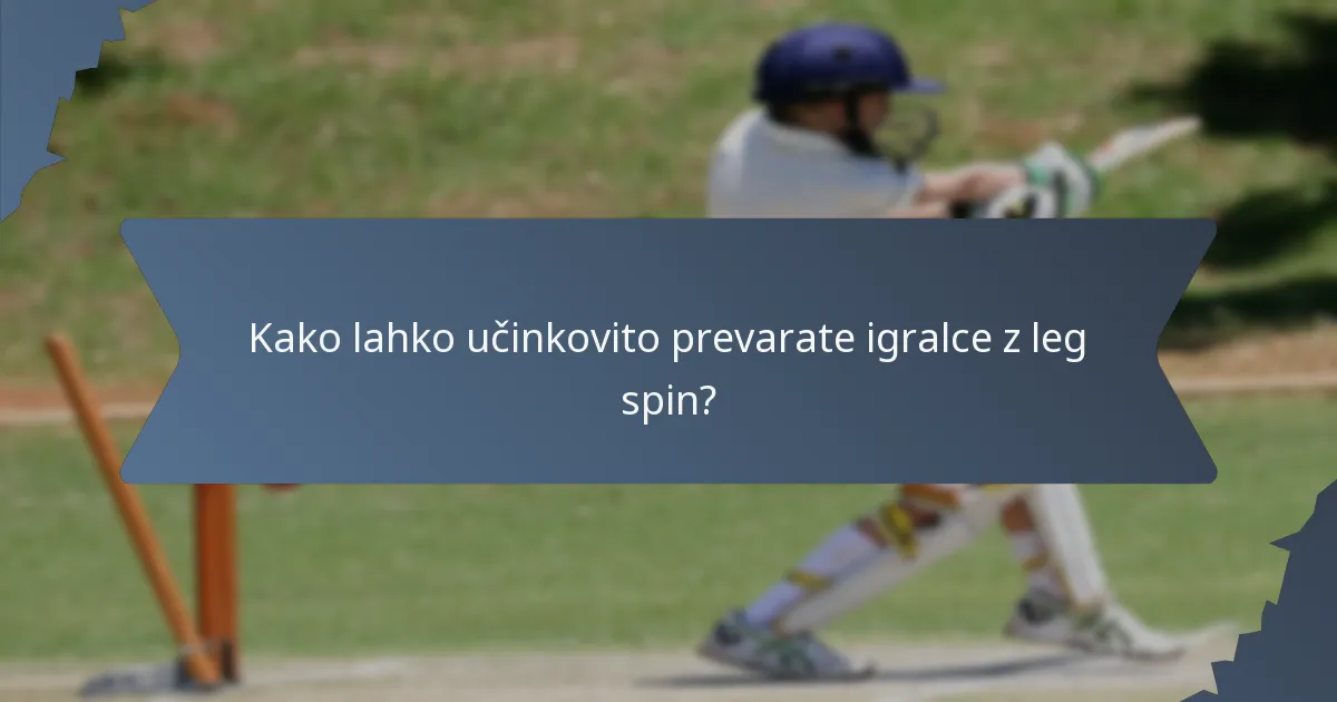 Kako lahko učinkovito prevarate igralce z leg spin?
