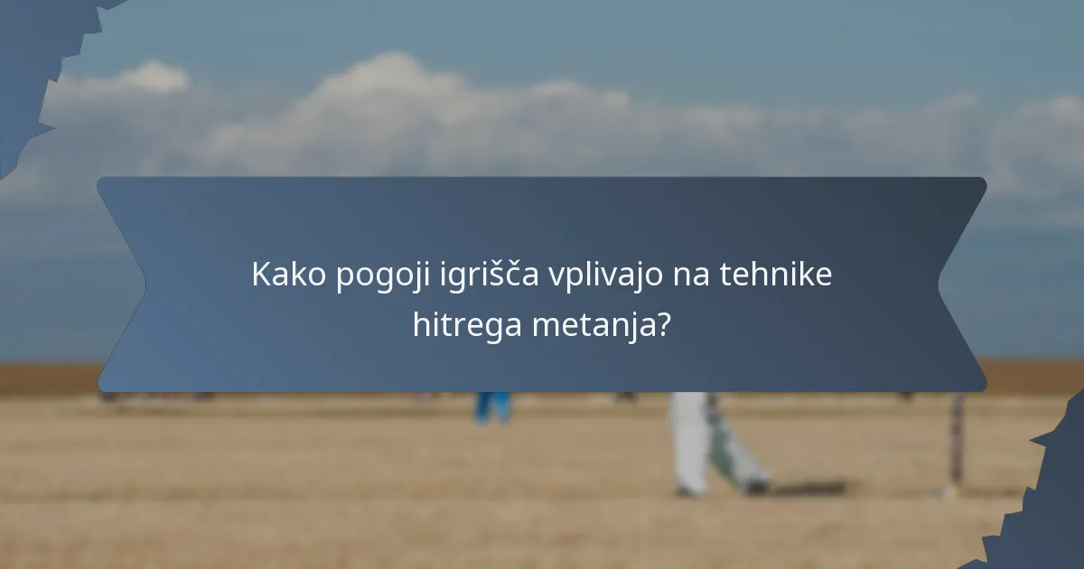 Kako pogoji igrišča vplivajo na tehnike hitrega metanja?