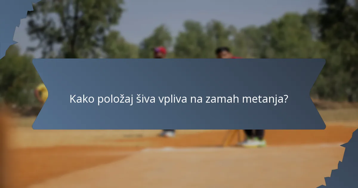 Kako položaj šiva vpliva na zamah metanja?