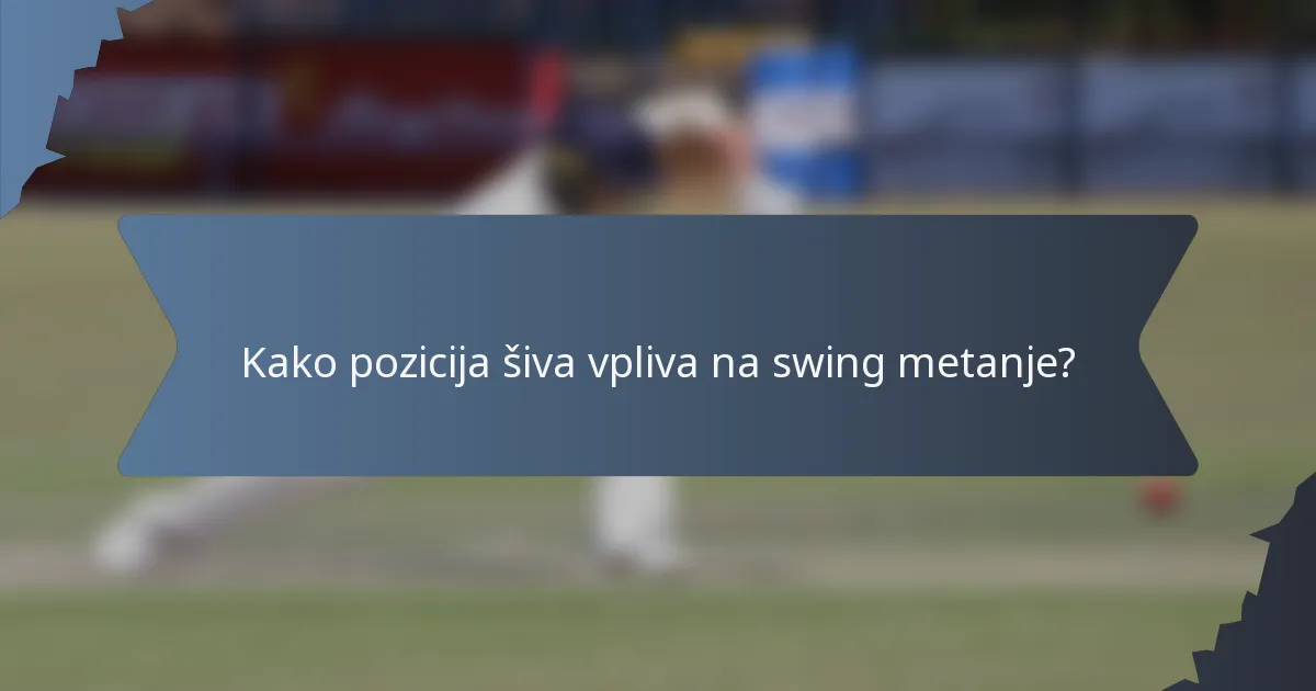 Kako pozicija šiva vpliva na swing metanje?