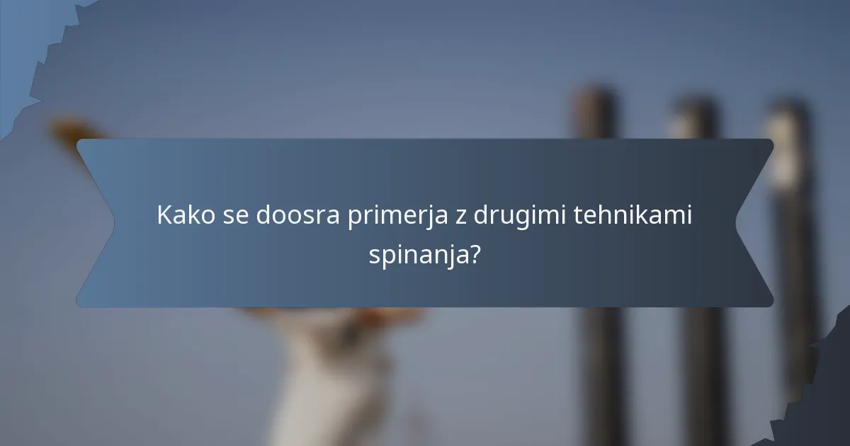 Kako se doosra primerja z drugimi tehnikami spinanja?