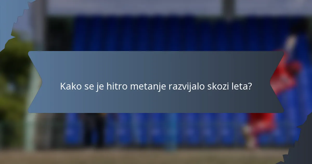 Kako se je hitro metanje razvijalo skozi leta?