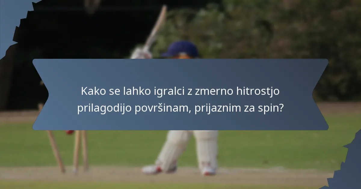 Kako se lahko igralci z zmerno hitrostjo prilagodijo površinam, prijaznim za spin?