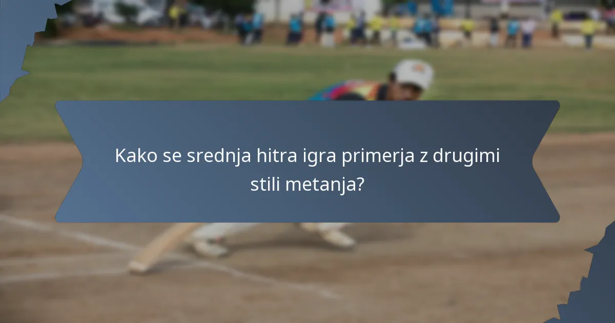 Kako se srednja hitra igra primerja z drugimi stili metanja?