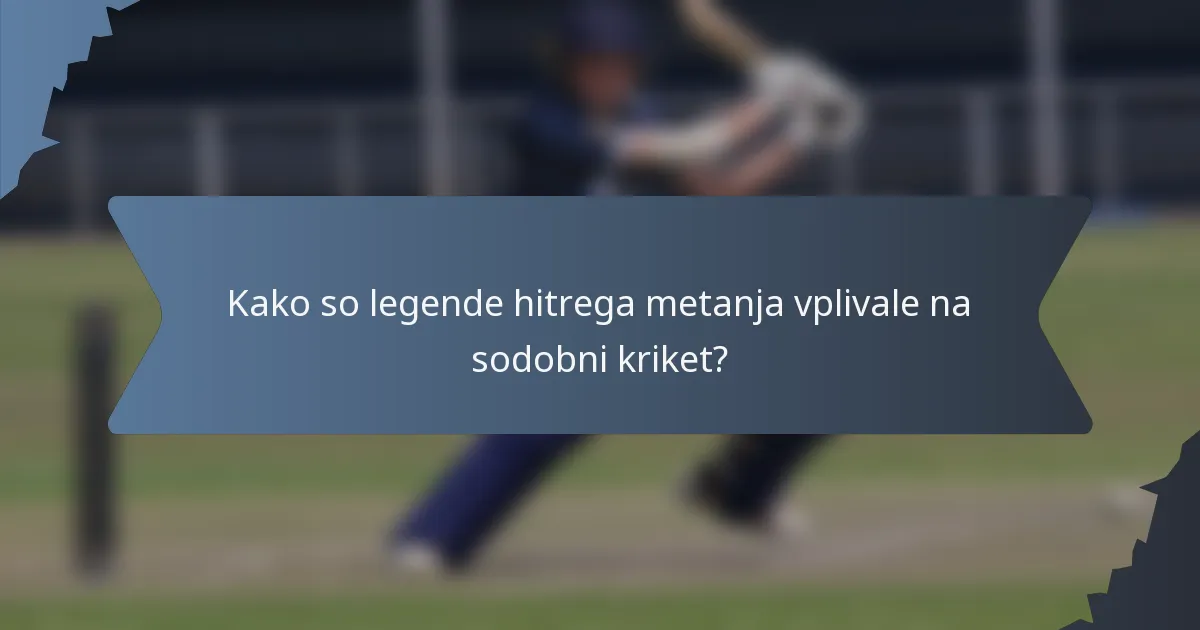 Kako so legende hitrega metanja vplivale na sodobni kriket?