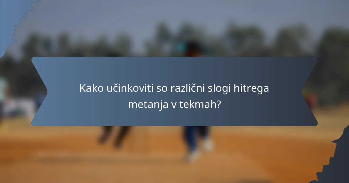 Kako učinkoviti so različni slogi hitrega metanja v tekmah?
