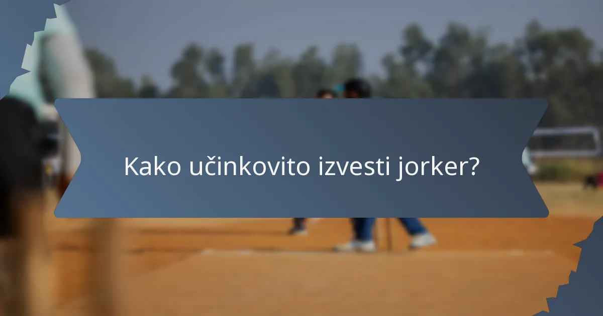Kako učinkovito izvesti jorker?