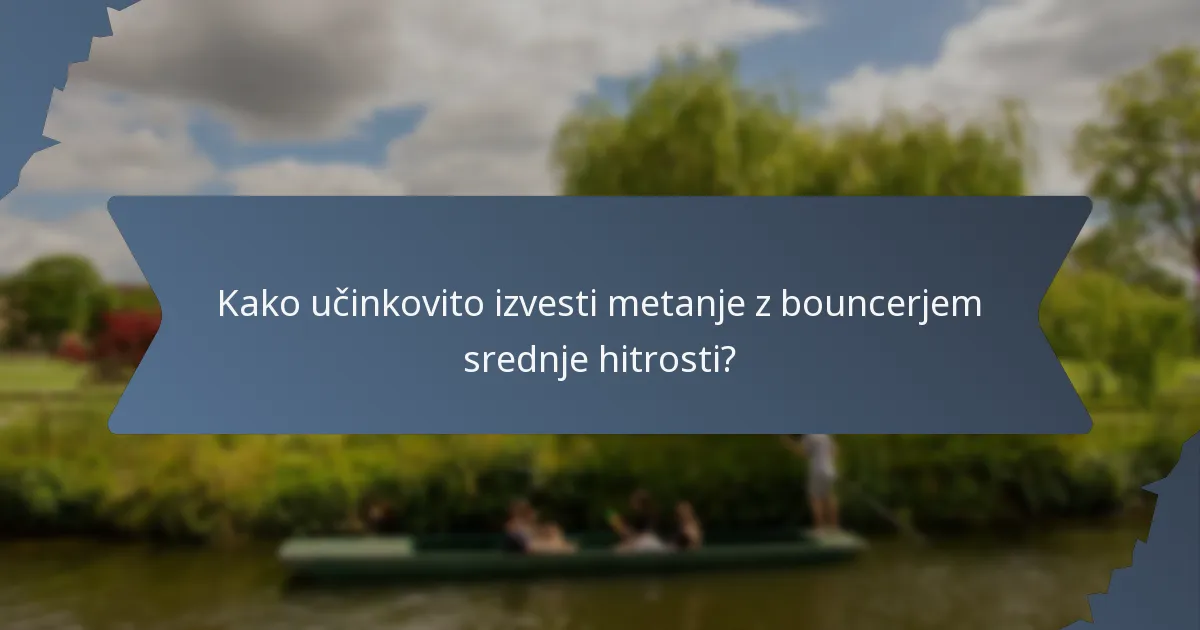 Kako učinkovito izvesti metanje z bouncerjem srednje hitrosti?