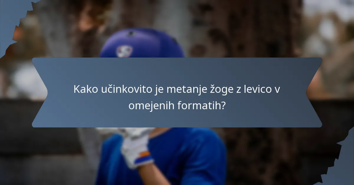 Kako učinkovito je metanje žoge z levico v omejenih formatih?