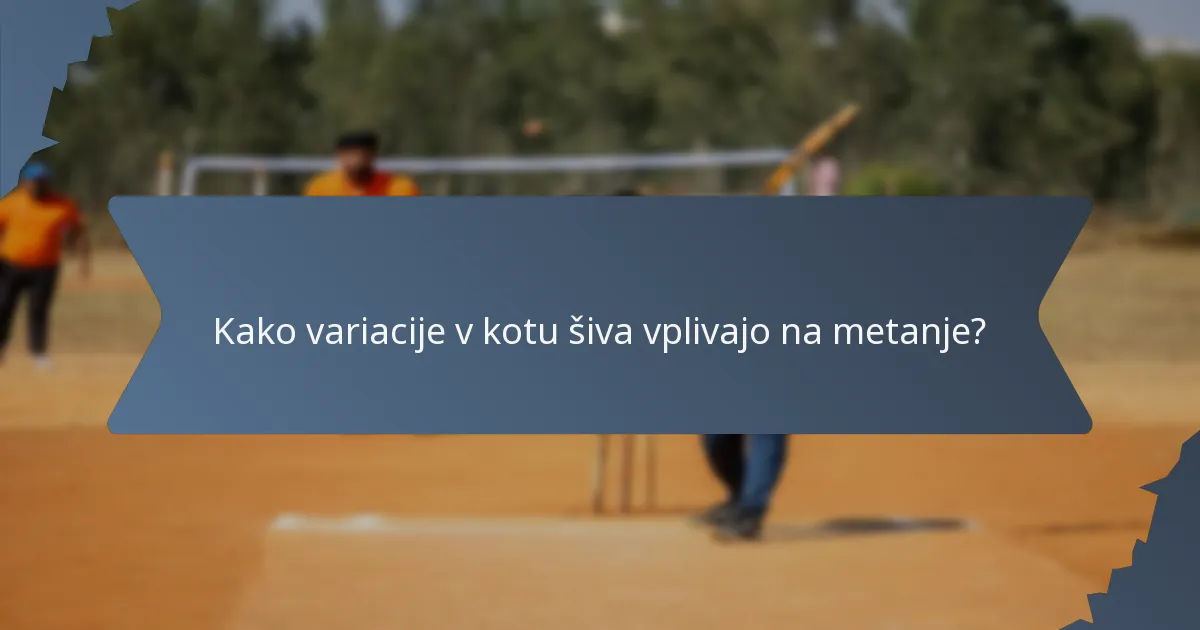 Kako variacije v kotu šiva vplivajo na metanje?