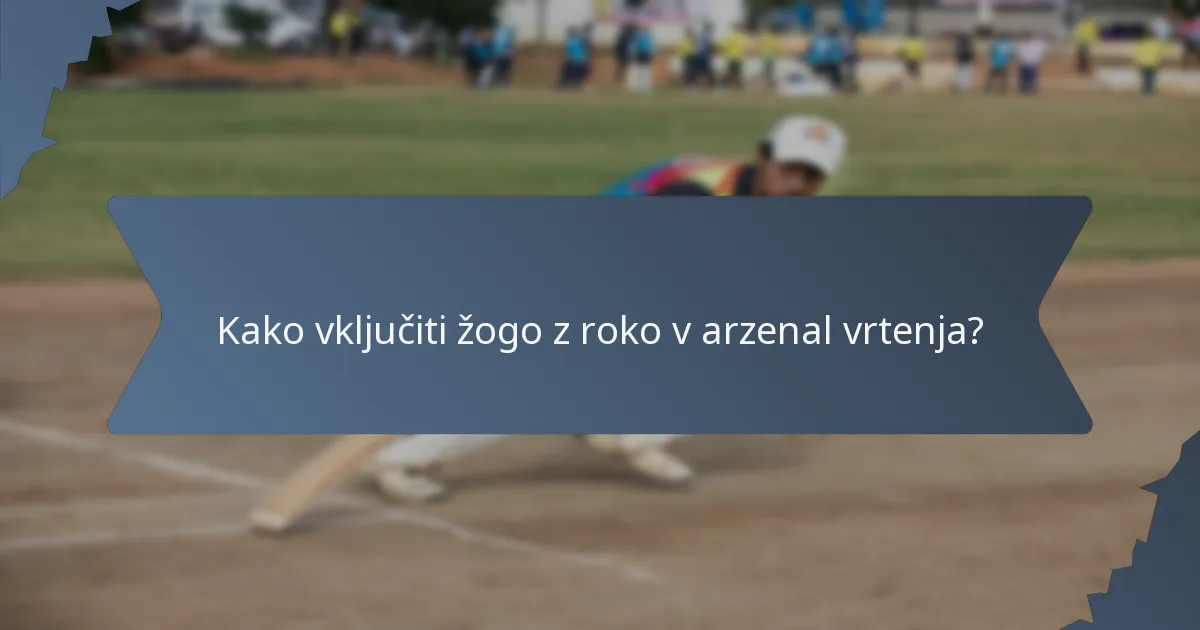 Kako vključiti žogo z roko v arzenal vrtenja?