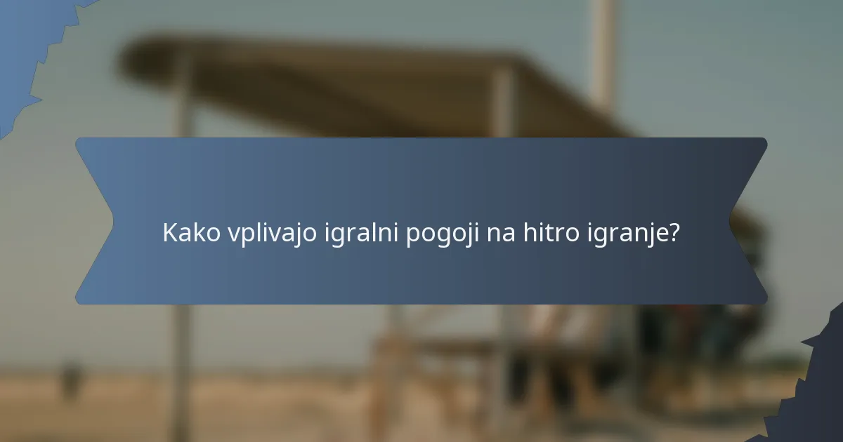 Kako vplivajo igralni pogoji na hitro igranje?