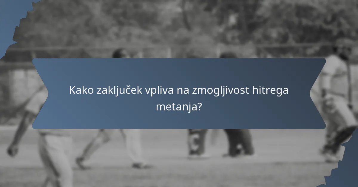 Kako zaključek vpliva na zmogljivost hitrega metanja?