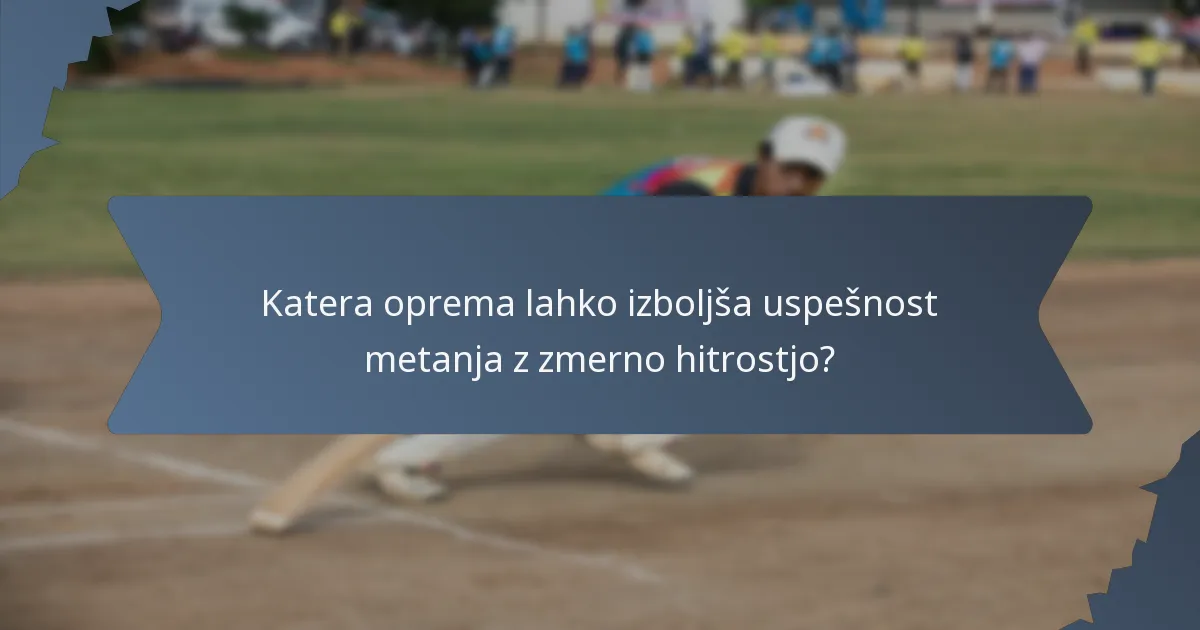 Katera oprema lahko izboljša uspešnost metanja z zmerno hitrostjo?