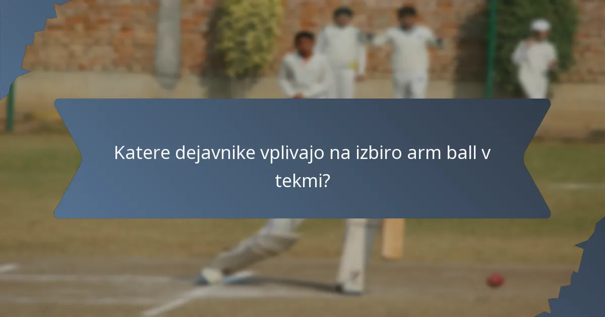 Katere dejavnike vplivajo na izbiro arm ball v tekmi?