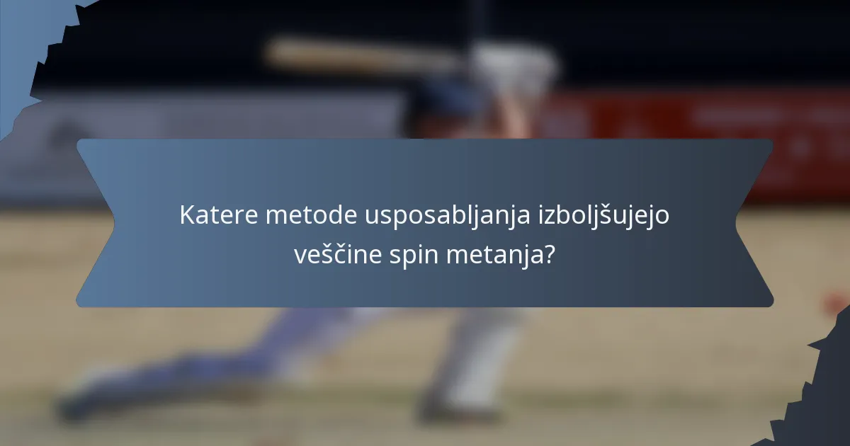 Katere metode usposabljanja izboljšujejo veščine spin metanja?