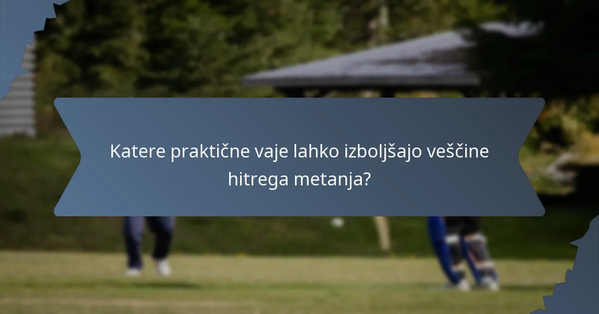 Katere praktične vaje lahko izboljšajo veščine hitrega metanja?