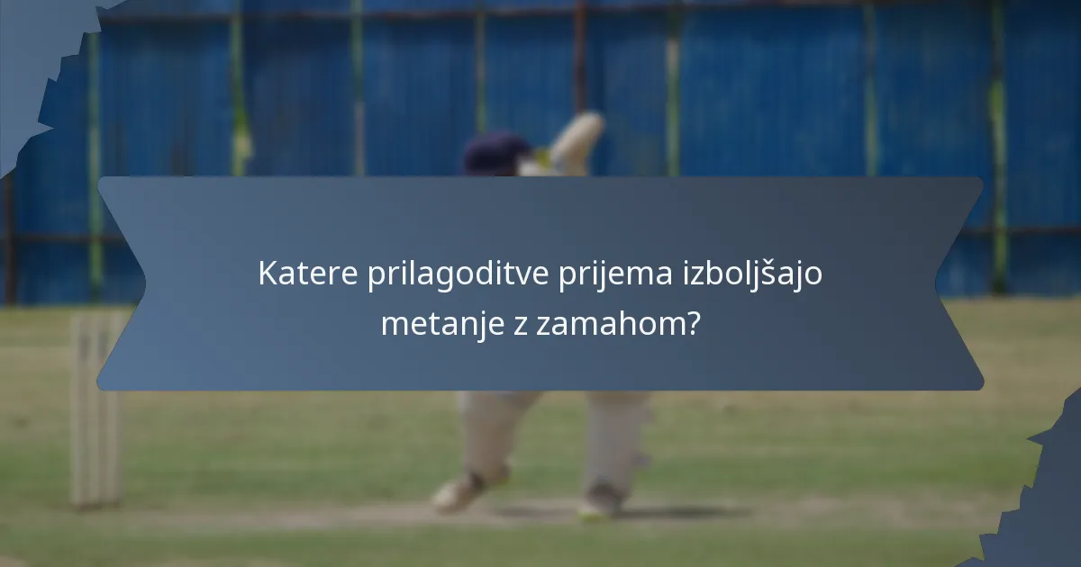 Katere prilagoditve prijema izboljšajo metanje z zamahom?