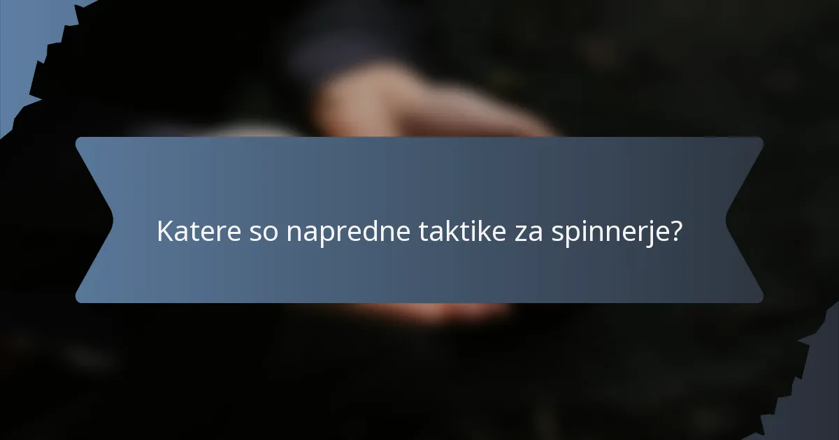 Katere so napredne taktike za spinnerje?