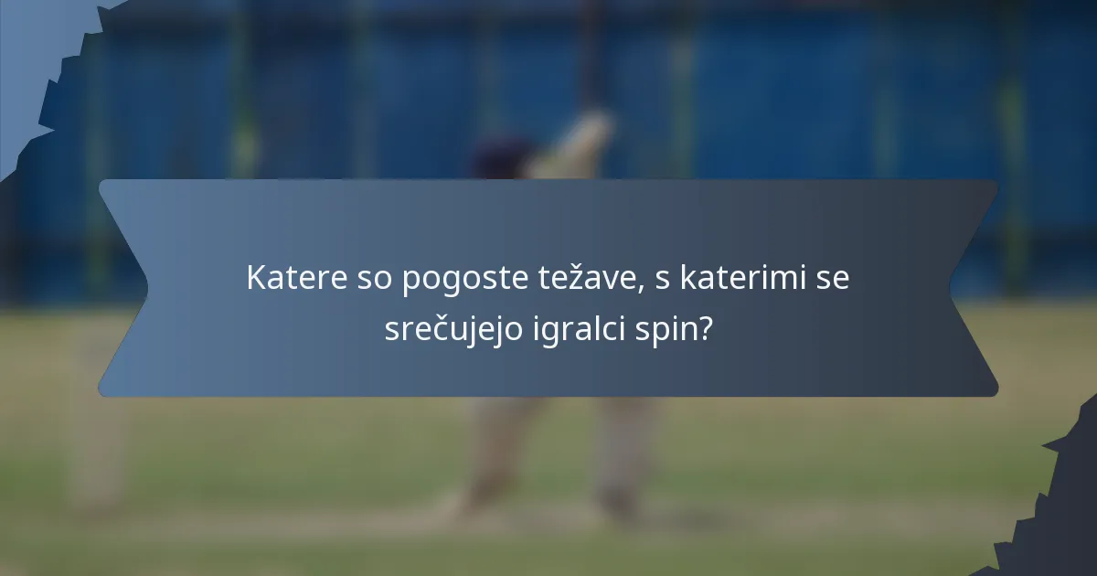 Katere so pogoste težave, s katerimi se srečujejo igralci spin?