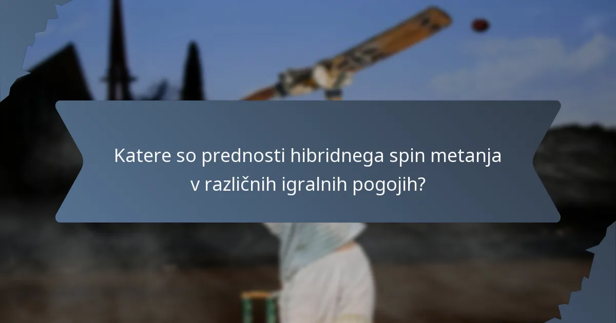 Katere so prednosti hibridnega spin metanja v različnih igralnih pogojih?