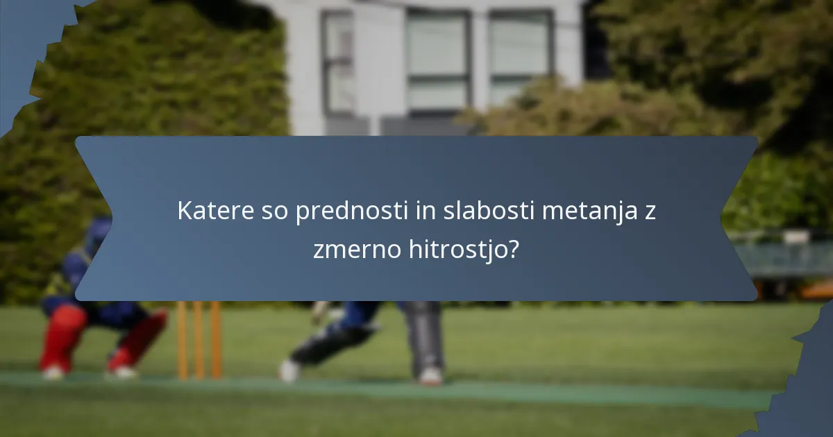 Katere so prednosti in slabosti metanja z zmerno hitrostjo?