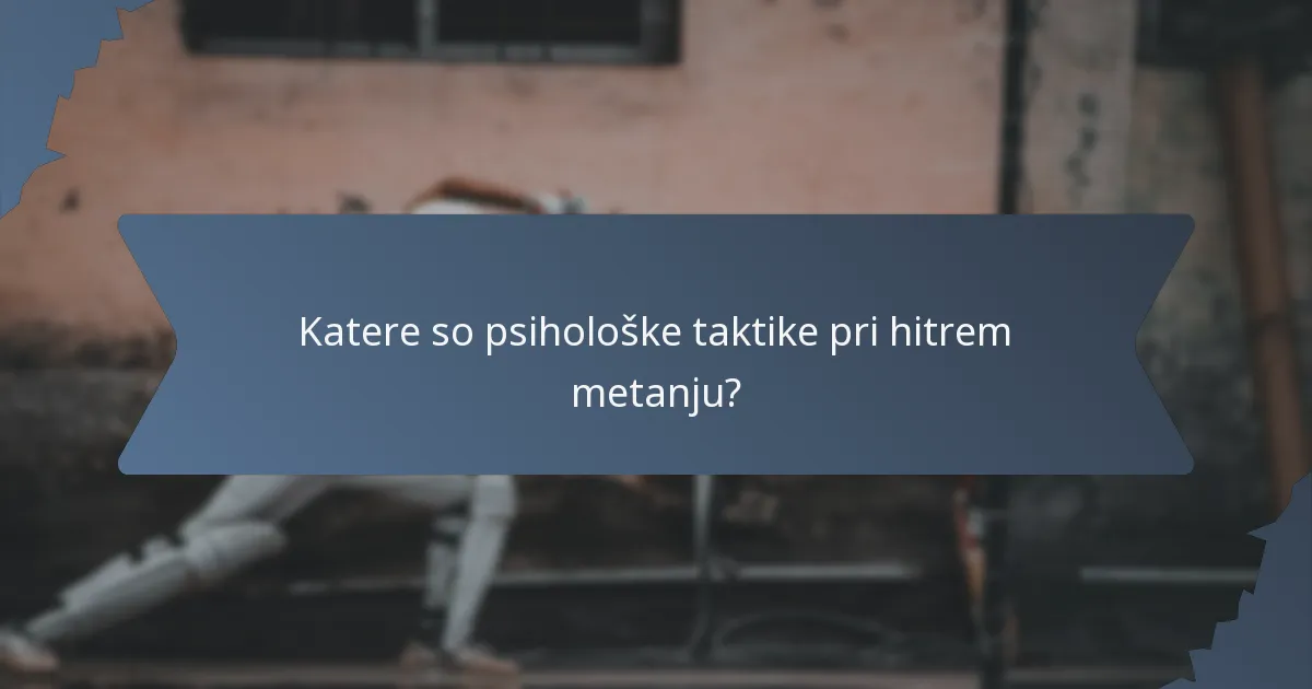Katere so psihološke taktike pri hitrem metanju?
