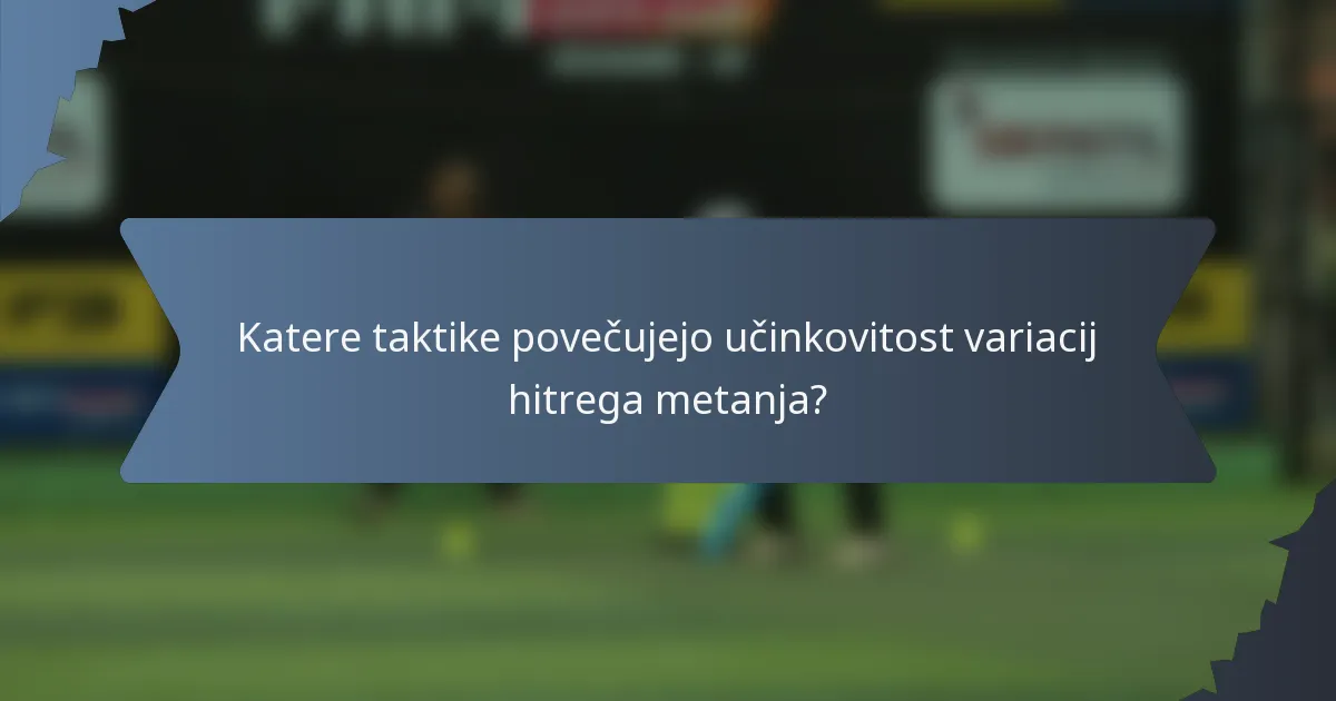 Katere taktike povečujejo učinkovitost variacij hitrega metanja?