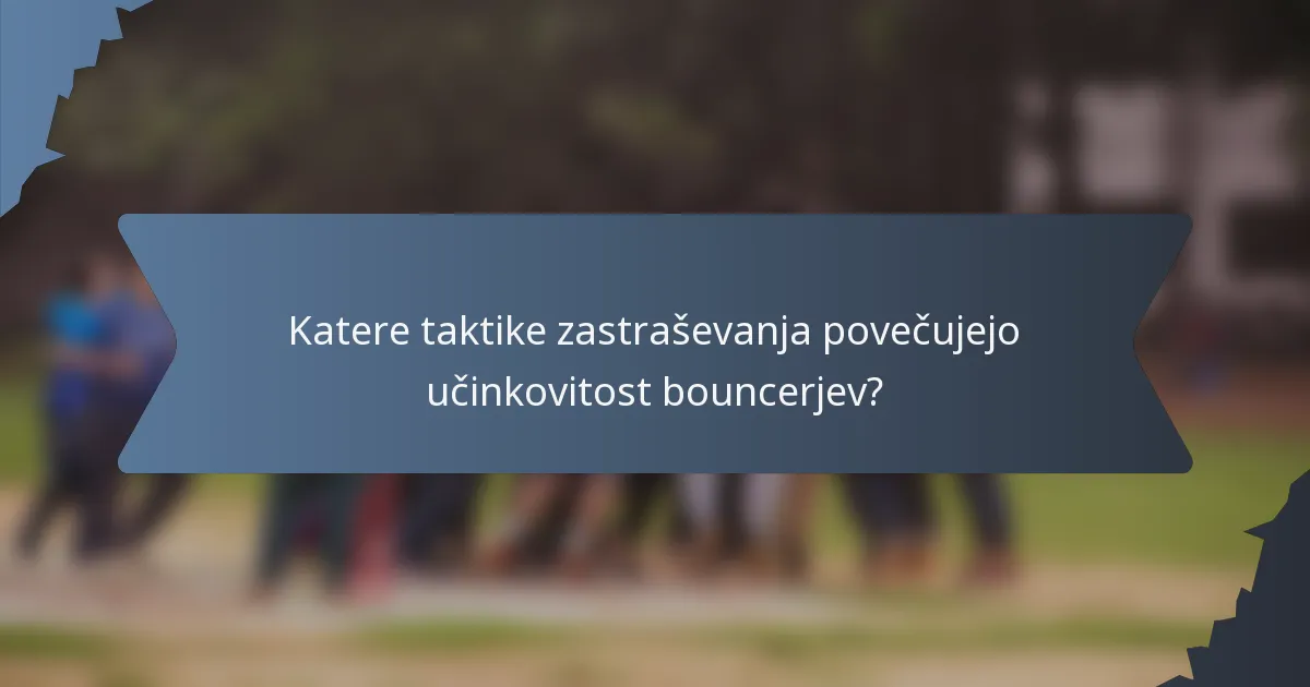 Katere taktike zastraševanja povečujejo učinkovitost bouncerjev?