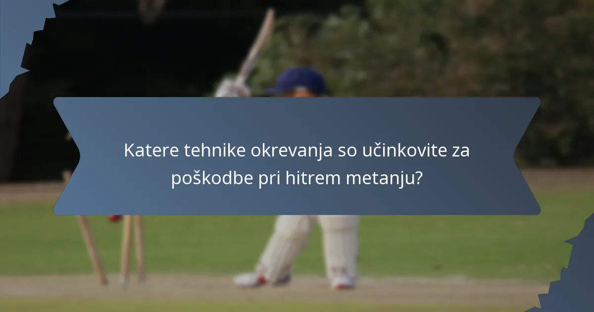 Katere tehnike okrevanja so učinkovite za poškodbe pri hitrem metanju?